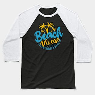 Beach Please T-shirt Baseball T-Shirt